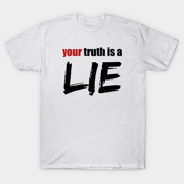 Your Truth Is A Lie T-Shirt by Emma Lorraine Aspen